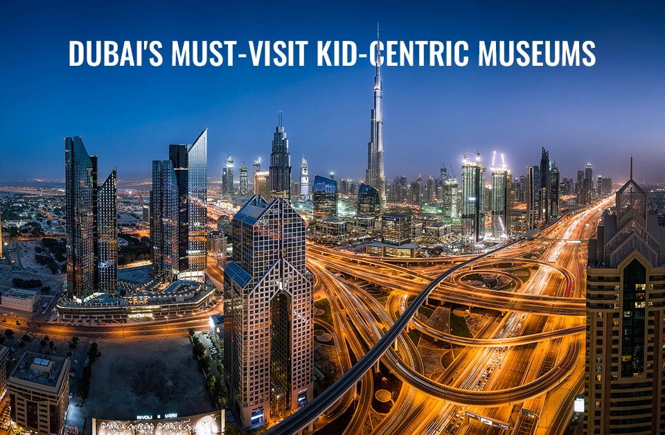 A Guide to Dubai’s Must-Visit Kids-Centric Museums