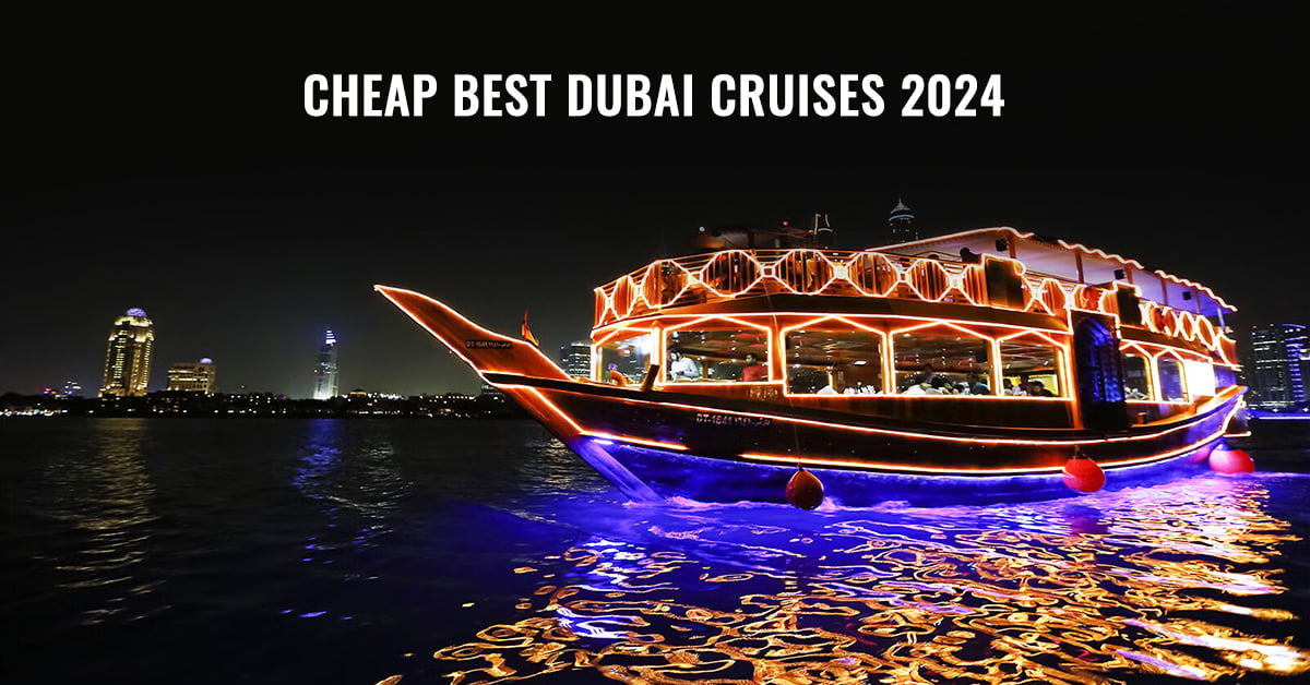 8 Best Cheap Dubai Cruises 2024 to Live Your Happy Life