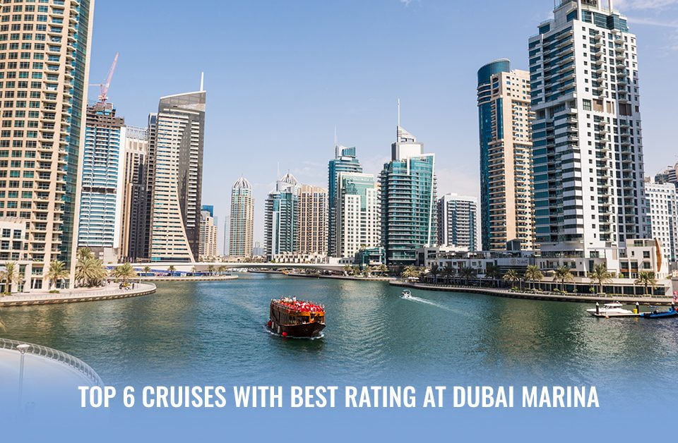 Top 6 Cruises With Best Rating at Dubai Marina
